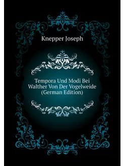 Tempora Und Modi Bei Walther Von Der Vogelweide (Ger