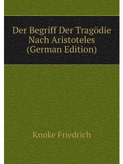 Der Begriff Der Tragödie Nach Aristoteles (German Ed