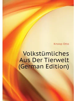 Volkstümliches Aus Der Tierwelt (German Edition)