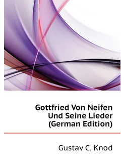 Gottfried Von Neifen Und Seine Lieder (German Edition)