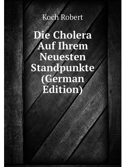 Die Cholera Auf Ihrem Neuesten Standpunkte (German E