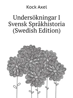 Undersökningar I Svensk Språkhistoria (Swedish Edition)