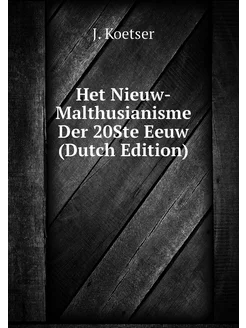 Het Nieuw-Malthusianisme Der 20Ste Eeuw (Dutch Edition)