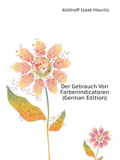 Der Gebrauch Von Farbenindicatoren (German Edition)