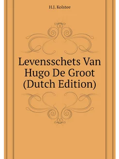 Levensschets Van Hugo De Groot (Dutch Edition)