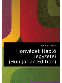 Honvedek Naplo Jegyzetei (Hungarian E