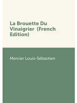 La Brouette Du Vinaigrier (French Edition)