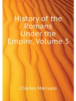 History of the Romans Under the Empire, Volume 5