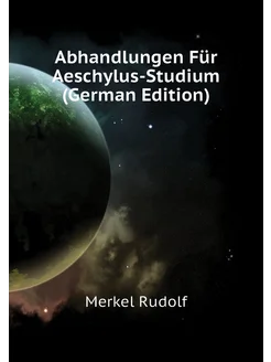 Abhandlungen Für Aeschylus-Studium (German Edition)