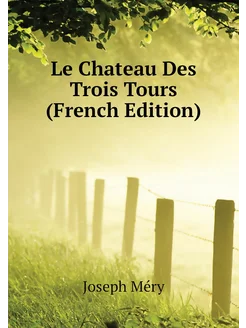 Le Chateau Des Trois Tours (French Edition)