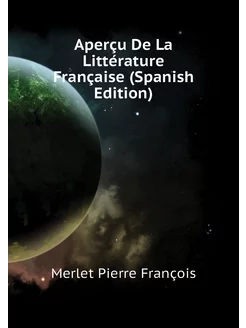 Aperçu De La Littérature Française (Spanish Edition)