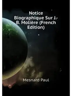 Notice Biographique Sur J.-B. Moliere