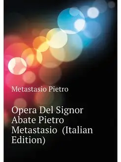 Opera Del Signor Abate Pietro Metasta