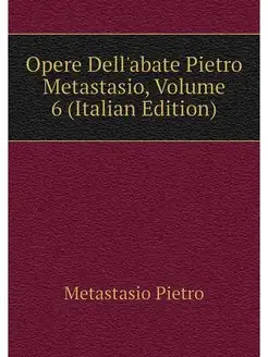 Opere Dell'abate Pietro Metastasio, V