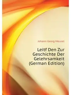 Leitf Den Zur Geschichte Der Gelehrsa