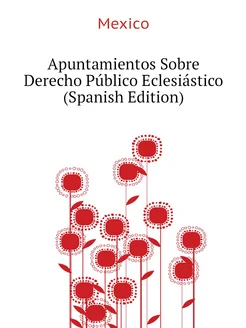 Apuntamientos Sobre Derecho Público Eclesiástico (Sp