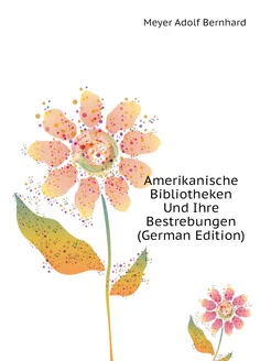 Amerikanische Bibliotheken Und Ihre Bestrebungen (Ge