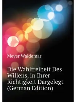 Die Wahlfreiheit Des Willens, in Ihre