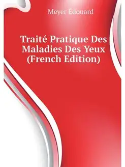 Traite Pratique Des Maladies Des Yeux