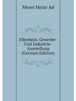 Elfenbein. Gewerbe- Und Industrie-Ausstellung (Germa