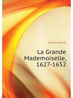 La Grande Mademoiselle, 1627-1652