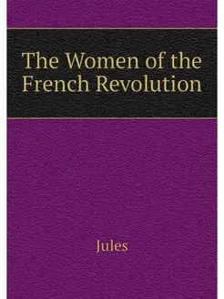 The Women of the French Revolution