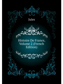 Histoire De France, Volume 2 (French Edition)