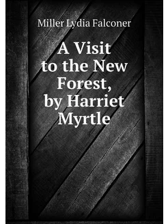 A Visit to the New Forest, by Harriet Myrtle