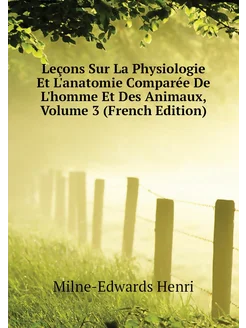 Leçons Sur La Physiologie Et L'anatomie Comparée De