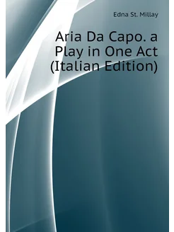 Aria Da Capo. a Play in One Act (Italian Edition)