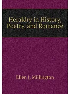 Heraldry in History, Poetry, and Romance