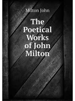 The Poetical Works of John Milton