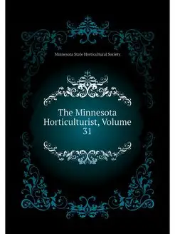 The Minnesota Horticulturist, Volume 31