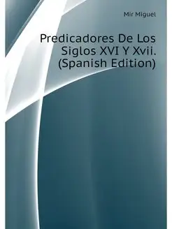 Predicadores De Los Siglos XVI Y Xvii