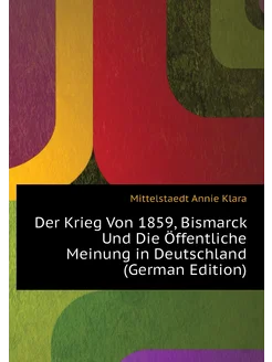 Der Krieg Von 1859, Bismarck Und Die Öffentliche Mei