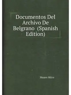 Documentos Del Archivo De Belgrano (