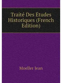 Traite Des Etudes Historiques (French