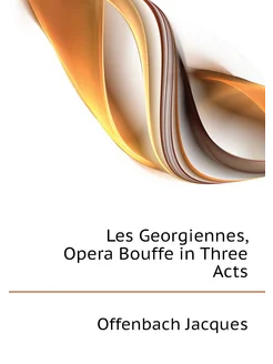 Les Georgiennes, Opera Bouffe in Three Acts