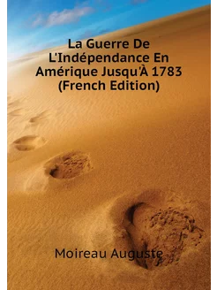 La Guerre De L'Indépendance En Amérique Jusqu'À 1783