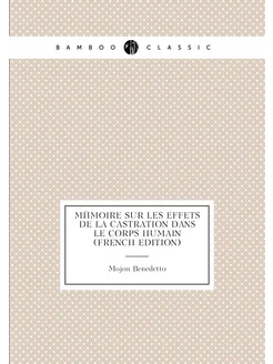 Mémoire Sur Les Effets De La Castration Dans Le Corp