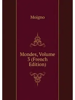 Mondes, Volume 3 (French Edition)