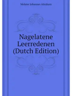 Nagelatene Leerredenen (Dutch Edition)