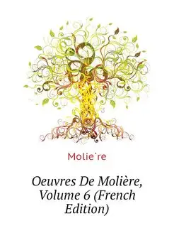 Oeuvres De Moliere, Volume 6 (French