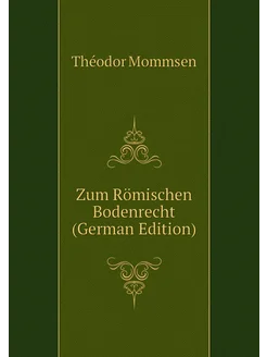 Zum Römischen Bodenrecht (German Edition)