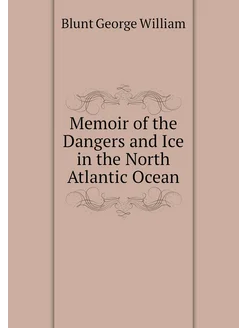 Memoir of the Dangers and Ice in the North Atlantic