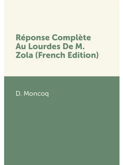 Réponse Complète Au Lourdes De M. Zola (French Edition)