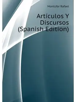 Articulos Y Discursos (Spanish Edition)