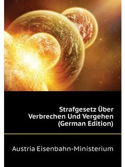 Strafgesetz Über Verbrechen Und Vergehen (German Edi