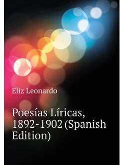 Poesías Líricas, 1892-1902 (Spanish Edition)