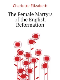 The Female Martyrs of the English Reformation